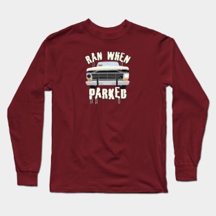 Ran When Parked Truck (small print) Long Sleeve T-Shirt